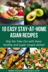 A recipe roundup of 10 easy Asian recipes, from soup to stir-fries, to salads to deserts